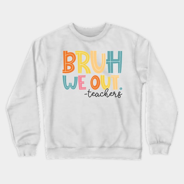 Bruh We Out Teachers Happy Last Day Of School Groovy Vintage Crewneck Sweatshirt by Tater's 